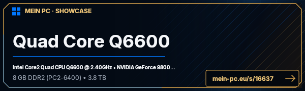 PC-Showcase Quad Core Q6600 von pepitona auf MEIN PC