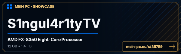 PC-Showcase S1ngul4r1tyTV von S1ngul4r1tyTV auf MEIN PC